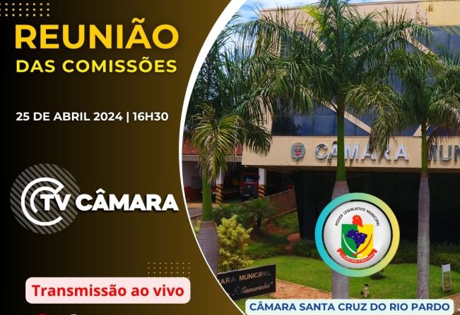 REUNIÃO DAS COMISSÕES PERMANTENTES | 25/04/2024 | 16H30